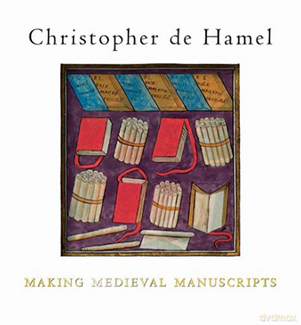 Making Medieval Manuscripts - Christopher De Hamel [KSIĄŻKA]