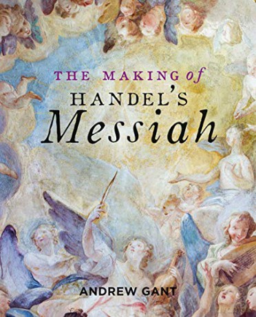 Making of Handel's Messiah, The - Andrew Gant [KSIĄŻKA]