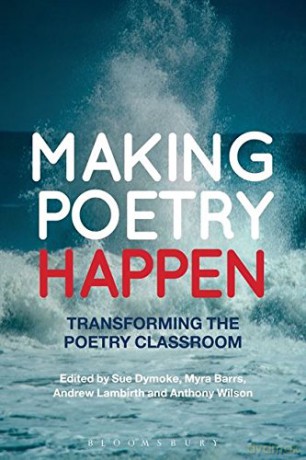 Making Poetry Happen: Transforming the Poetry Classroom - Sue Dymoke [KSIĄŻKA]