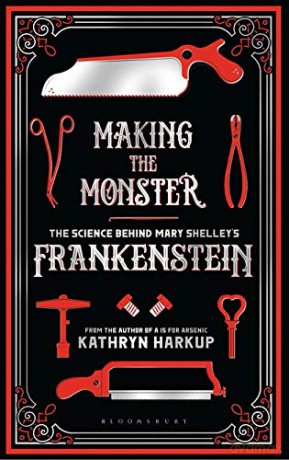 Making the Monster: The Science Behind Mary Shelley's Frankenstein - Kathryn Harkup [KSIĄŻKA]