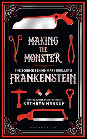 Making the Monster: The Science Behind Mary Shelley's Frankenstein (Bloomsbury Sigma) - Kathryn Harkup [KSIĄŻKA]