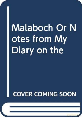 Malaboch Or Notes from My Diary on the [KSIĄŻKA]
