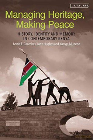 Managing Heritage, Making Peace: History, Identity and Memory in Contemporary Kenya (International Library of African Studies) - Annie E. Coombes [KSIĄŻKA]