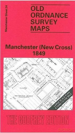 Manchester (New Cross) 1849: Manchester Sheet 24 (Old Ordnance Survey Maps of Manchester) - Chris Makepeace [KSIĄŻKA]