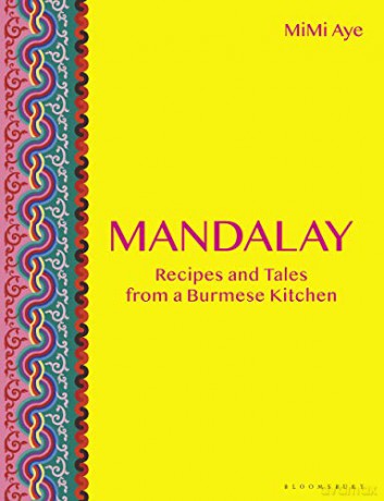 Mandalay: Recipes and Tales from a Burmese Kitchen - MiMi Aye [KSIĄŻKA]