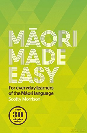 Maori Made Easy: Course for Everyday Learners of the Maori Language - Scotty Morrison [KSIĄŻKA]