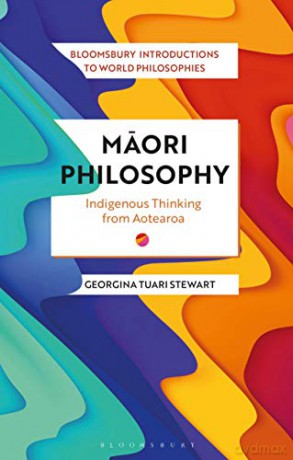 Maori Philosophy: Indigenous Thinking from Aotearoa (Bloomsbury Introductions to World Philosophies) - Georgina Tuari Stewart [KSIĄŻKA]
