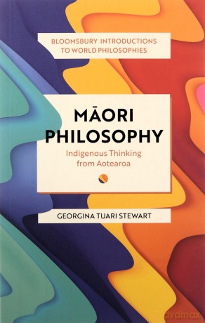 Maori Philosophy: Indigenous Thinking from Aotearoa (Bloomsbury Introductions to World Philosophies) - Georgina Tuari Stewart [KSIĄŻKA]