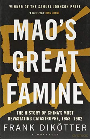 Mao's Great Famine: The History of China's Most Devastating Catastrophe, 1958-62 (Peoples Trilogy 1) - Frank Dikötter [KSIĄŻKA]