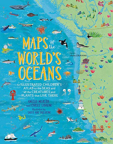 Maps of the World's Oceans: An Illustrated Children's Atlas to the Seas and all the Creatures and Plants that Live There - Angelo Mojetta [KSIĄŻKA]