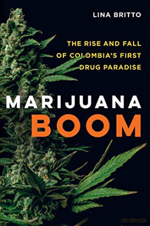 Marijuana Boom: The Rise and Fall of Colombia's First Drug Paradise - Lina Britto [KSIĄŻKA]