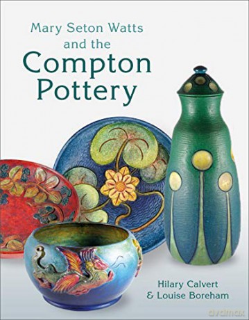 Mary Seton Watts and the Compton Pottery - Hilary Calvert [KSIĄŻKA]