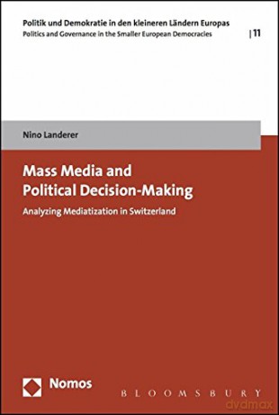 Mass Media and Political Decision-Making: Analyzing Mediatization in Switzerland - Nino Landerer [KSIĄŻKA]