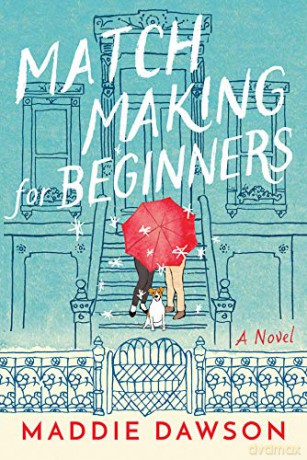 Matchmaking for Beginners: A Novel - Maddie Dawson [KSIĄŻKA]