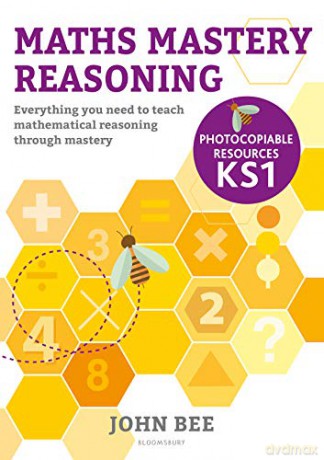 Maths Mastery Reasoning: Photocopiable Resources KS1: Everything you need to teach mathematical reasoning through mastery - John Bee [KSIĄŻKA]