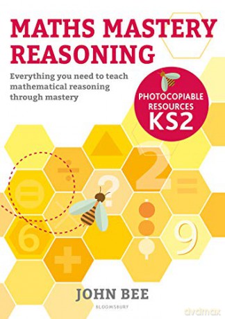 Maths Mastery Reasoning: Photocopiable Resources KS2: Everything you need to teach mathematical reasoning through mastery - John Bee [KSIĄŻKA]