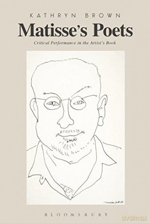 Matisse's Poets: Critical Performance in the Artist's Book - Kathryn Brown [KSIĄŻKA]