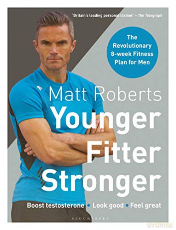 Matt Roberts' Younger, Fitter, Stronger: The Revolutionary 8-week Fitness Plan for Men - Matt Roberts [KSIĄŻKA]