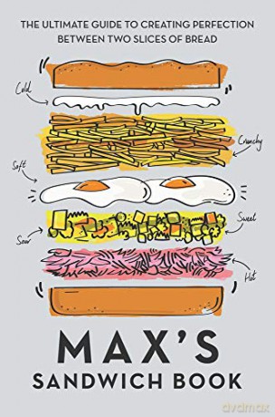 Max's Sandwich Book: The Ultimate Guide to Creating Perfection Between Two Slices of Bread - Max Halley [KSIĄŻKA]