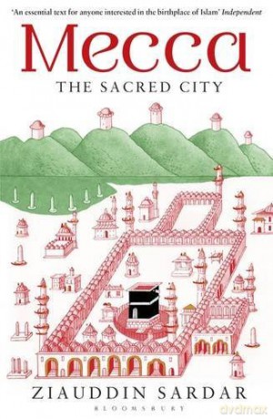 Mecca: The Sacred City - Ziauddin Sardar [KSIĄŻKA]