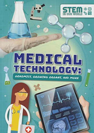 Medical Technology: Genomics, Growing Organs and More (STEM in Our World) - John Wood [KSIĄŻKA]
