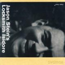 Jason Stein's Locksmith Isidore: A Calculus of Loss [CD]