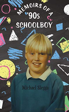 Memoirs of a '90s Schoolboy - Michael Sleggs [KSIĄŻKA]