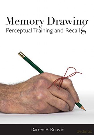 Memory Drawing: Perceptual Training and Recall - Darren R. Rousar [KSIĄŻKA]