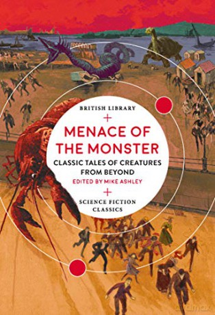 Menace of the Monster: Classic Tales of Creatures from Beyond (British Library Science Fiction Classics) - Mike Ashley [KSIĄŻKA]