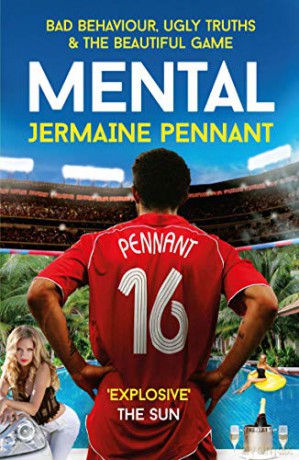 Mental: Bad Behaviour, Ugly Truths and the Beautiful Game - Jermaine Pennant [KSIĄŻKA]