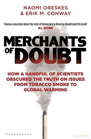 Merchants of Doubt: How a Handful of Scientists Obscured the Truth on Issues from Tobacco Smoke to Global Warming - Erik M. Conway [KSIĄŻKA]