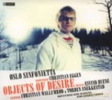 Oslo Sinfonietta, Christian Eggen, Christian Wallumrod, Torben Snekkestad, Jane Walker, Bjorn Rabben: Objects of Desire [CD]