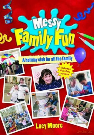 Messy Family Fun: A holiday club for all the family (Messy Church) - Lucy Moore [KSIĄŻKA]