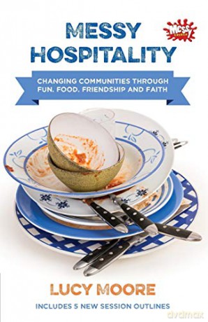 Messy Hospitality: Changing communities through fun, food, friendship and faith (Messy Church) - Lucy Moore [KSIĄŻKA]