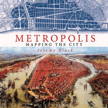 Metropolis: Mapping the City - Jeremy Black [KSIĄŻKA]