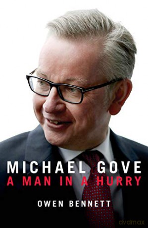Michael Gove: A Man in a Hurry - Owen Bennett [KSIĄŻKA]