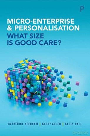 Micro-enterprise and personalisation: What Size Is Good Care - Catherine Needham [KSIĄŻKA]