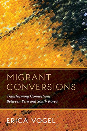 Migrant Conversions: Transforming Connections Between Peru and South Korea: 3 (Global Korea) - Erica Vogel [KSIĄŻKA]