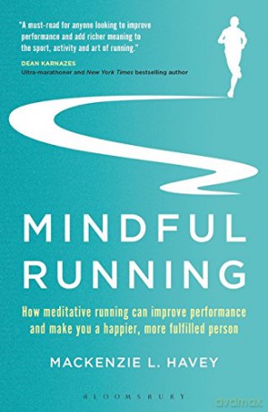Mindful Running: How Meditative Running can Improve Performance and Make you a Happier, More Fulfilled Person - Mackenzie L. Havey [KSIĄŻKA]