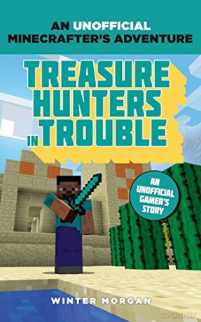 Minecrafters: Treasure Hunters in Trouble: An Unofficial Gamer's Adventure - Winter Morgan [KSIĄŻKA]