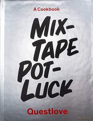Mixtape Potluck Cookbook: A Dinner Party for Friends, Their Recipes, and the Songs They Inspire - Quest Love Food LLC [KSIĄŻKA]