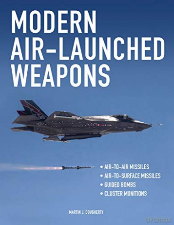 Modern Air-Launched Weapons - Martin J Dougherty [KSIĄŻKA]