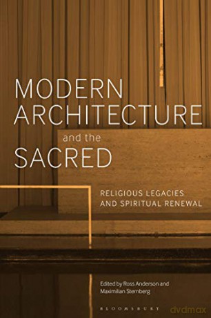 Modern Architecture and the Sacred: Religious Legacies and Spiritual Renewal - Ross Anderson, Maximilian Sternberg [KSIĄŻKA]