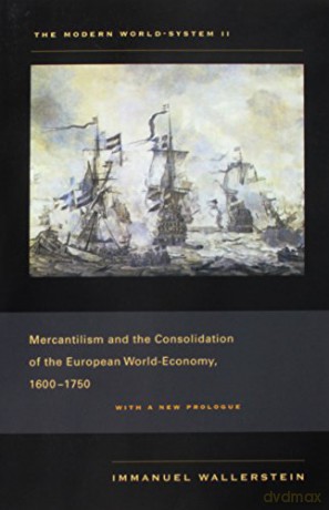 Modern World-System II: Mercantilism and the Consolidation of the European World-Economy, 1600-1750: 02 - Wallerstein [KSIĄŻKA]