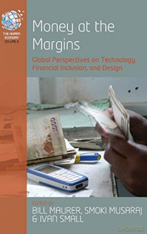 Money at the Margins: Global Perspectives on Technology, Financial Inclusion, and Design: 6 (The Human Economy, 6) - Bill Maurer [KSIĄŻKA]