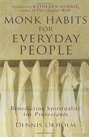 Monk Habits for Everyday People: Benedictine Spirituality for Protestants - Dennis Okholm [KSIĄŻKA]