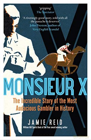 Monsieur X: The incredible story of the most audacious gambler in history - Jamie Reid [KSIĄŻKA]