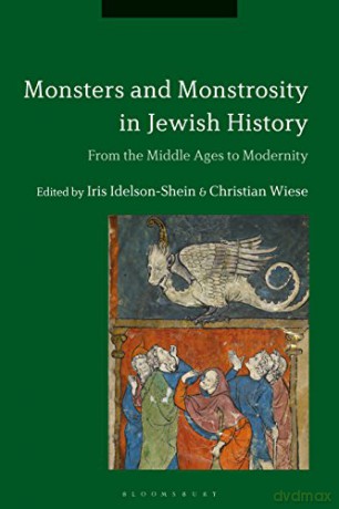 Monsters and Monstrosity in Jewish History: From the Middle Ages to Modernity - Iris Idelson-Shein [KSIĄŻKA]