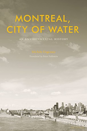 Montreal, City of Water: An Environmental History (Nature | History | Society) - Michele Dagenais [KSIĄŻKA]