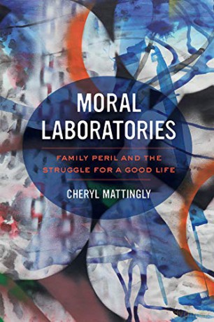 Moral Laboratories: Family Peril and the Struggle for a Good Life - CHERYL MATTINGLY [KSIĄŻKA]
